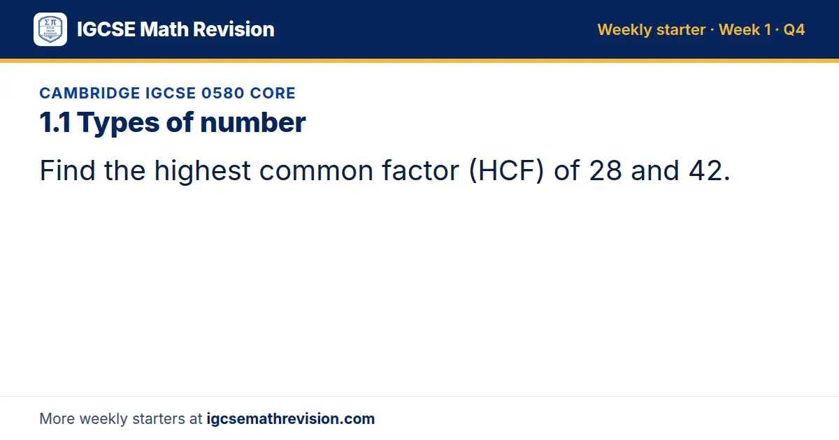 Cambridge IGCSE 0580 Core starter question on 1.1 Types of number: Find the highest common factor (HCF) of 28 and 42.