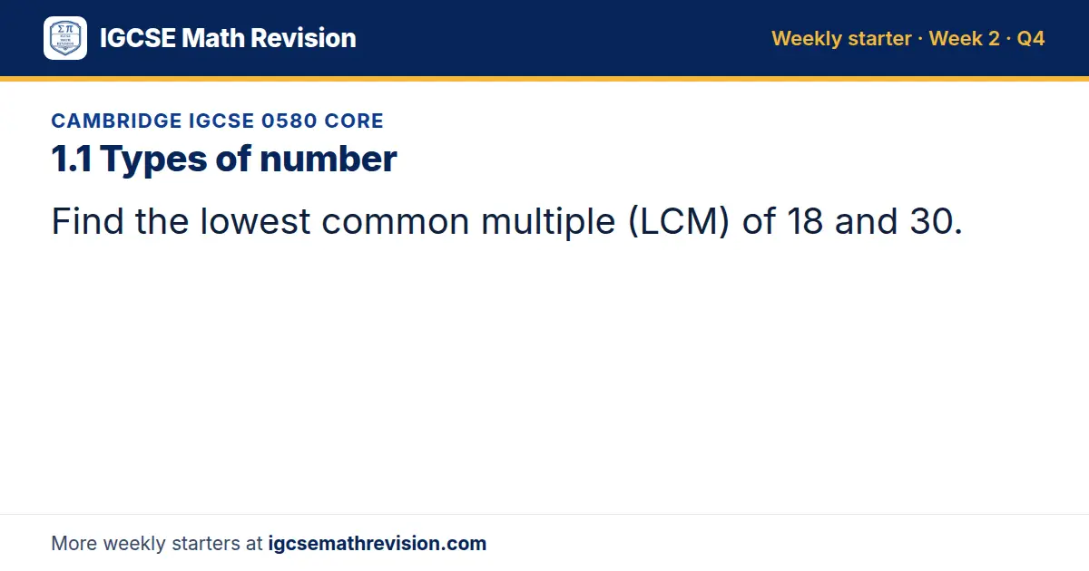 Cambridge IGCSE 0580 Core starter question on 1.1 Types of number: Find the lowest common multiple (LCM) of 18 and 30.