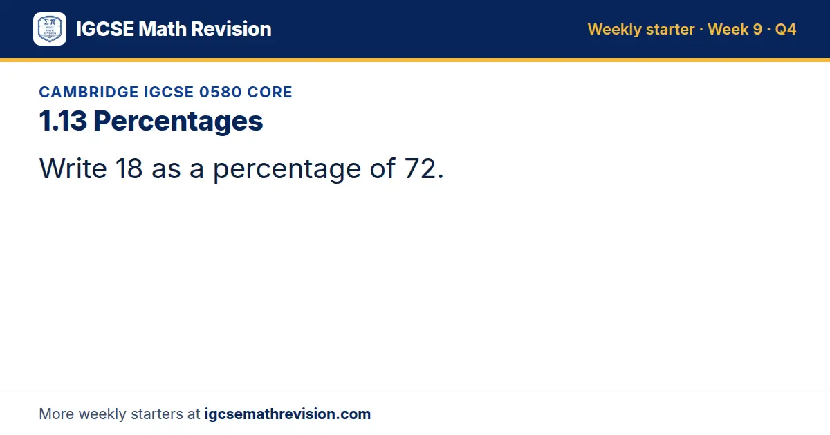 Cambridge IGCSE 0580 Core starter question on 1.13 Percentages: Write 18 as a percentage of 72.