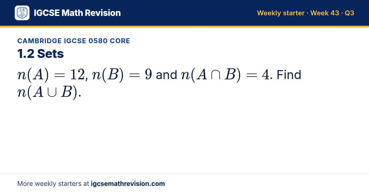 Cambridge IGCSE 0580 Core starter question on 1.2 Sets: n(A) = 12, n(B) = 9 and n(A ∩ B) = 4. Find n(A ∪ B).