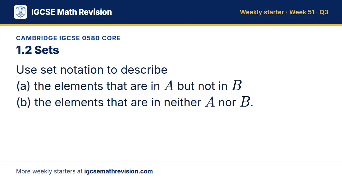 Cambridge IGCSE 0580 Core starter question on 1.2 Sets: Use set notation to describe (a) the elements that are in A but not in B (b) the elements that are in neither A nor B.
