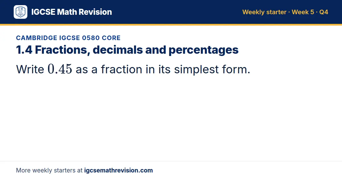Cambridge IGCSE 0580 Core starter question on 1.4 Fractions, decimals and percentages: Write 0.45 as a fraction in its simplest form.