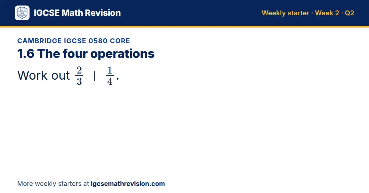 Cambridge IGCSE 0580 Core starter question on 1.6 The four operations: Work out 2/3 + 1/4.