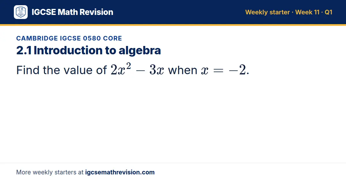 Cambridge IGCSE 0580 Core starter question on 2.1 Introduction to algebra: Find the value of 2x² - 3x when x = -2.