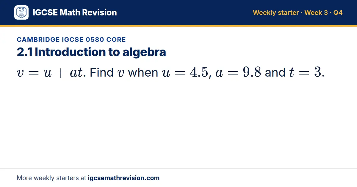 Cambridge IGCSE 0580 Core starter question on 2.1 Introduction to algebra: v = u + at. Find v when u = 4.5, a = 9.8 and t = 3.