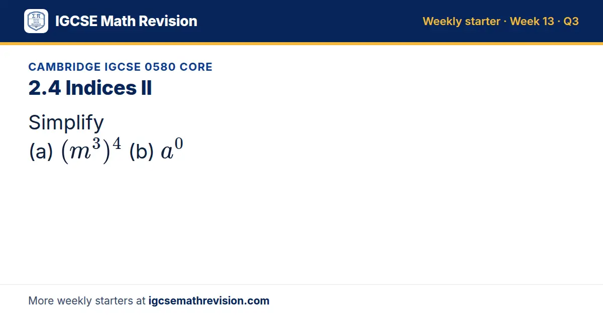 Cambridge IGCSE 0580 Core starter question on 2.4 Indices II: Simplify (a) (m³)⁴ (b) a⁰