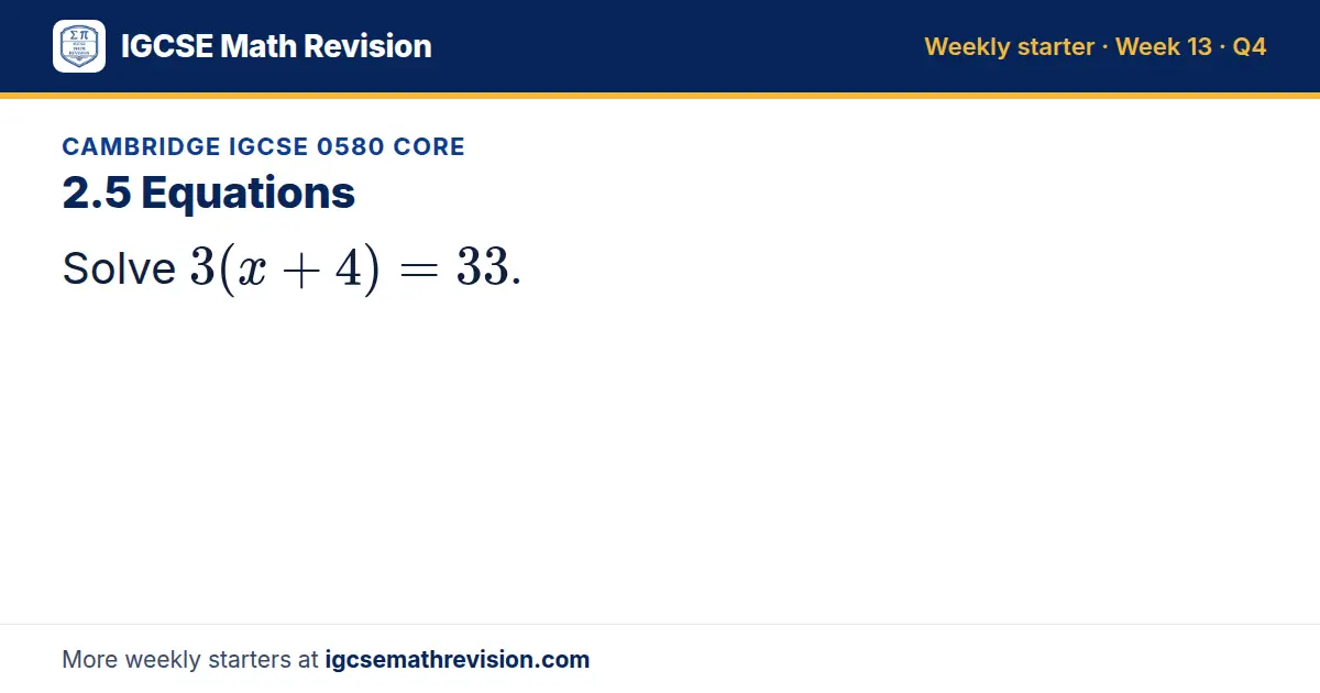 Cambridge IGCSE 0580 Core starter question on 2.5 Equations: Solve 3(x + 4) = 33.