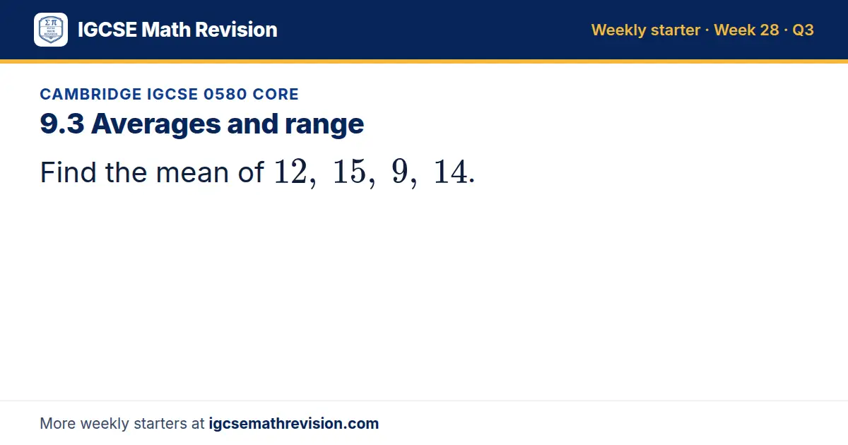 Cambridge IGCSE 0580 Core starter question on 9.3 Averages and range: Find the mean of 12, 15, 9, 14.
