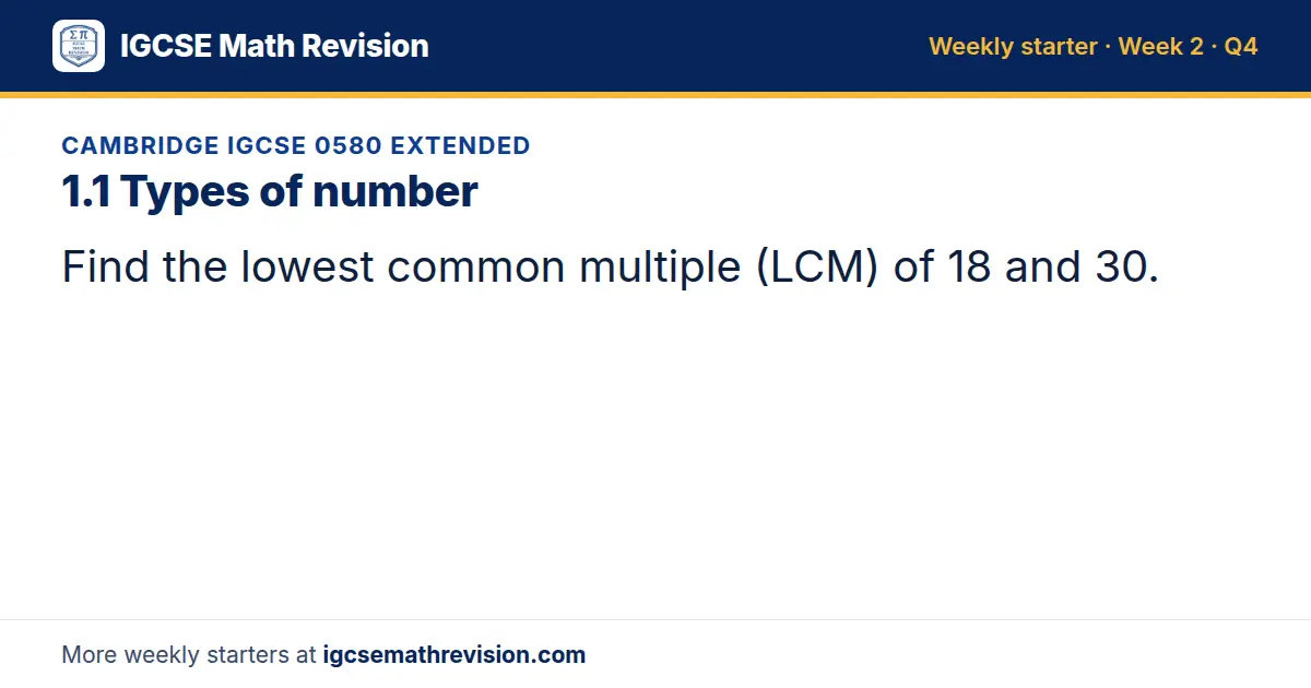 Cambridge IGCSE 0580 Extended starter question on 1.1 Types of number: Find the lowest common multiple (LCM) of 18 and 30.