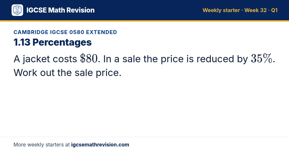 Cambridge IGCSE 0580 Extended starter question on 1.13 Percentages: A jacket costs $80. In a sale the price is reduced by 35%. Work out the sale price.
