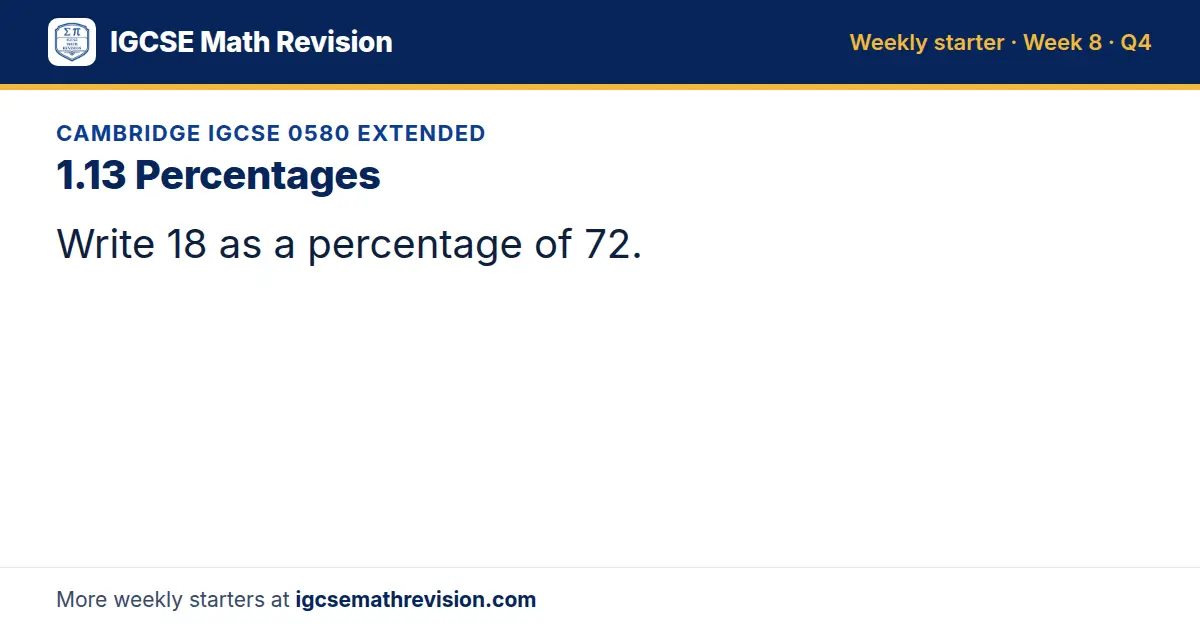Cambridge IGCSE 0580 Extended starter question on 1.13 Percentages: Write 18 as a percentage of 72.