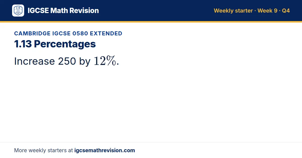 Cambridge IGCSE 0580 Extended starter question on 1.13 Percentages: Increase 250 by 12%.