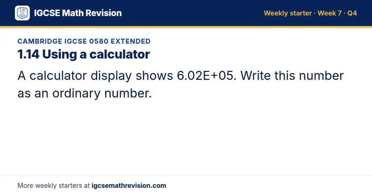 Cambridge IGCSE 0580 Extended starter question on 1.14 Using a calculator: A calculator display shows 6.02E+05. Write this number as an ordinary number.