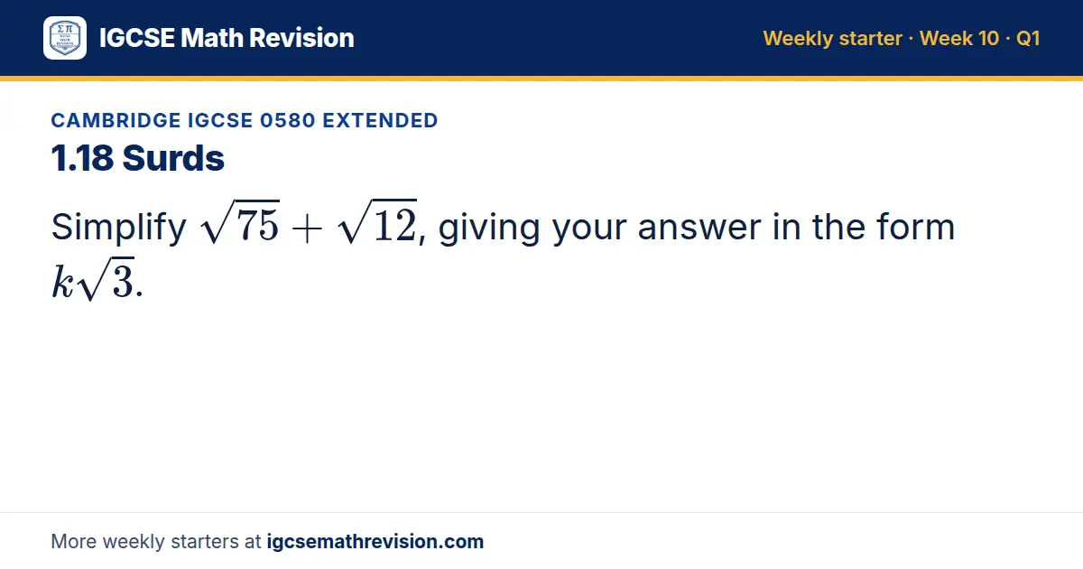 Cambridge IGCSE 0580 Extended starter question on 1.18 Surds: Simplify √75 + √12, giving your answer in the form k√3.