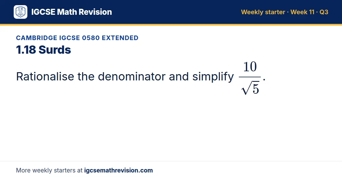 Cambridge IGCSE 0580 Extended starter question on 1.18 Surds: Rationalise the denominator and simplify 10/(√5).