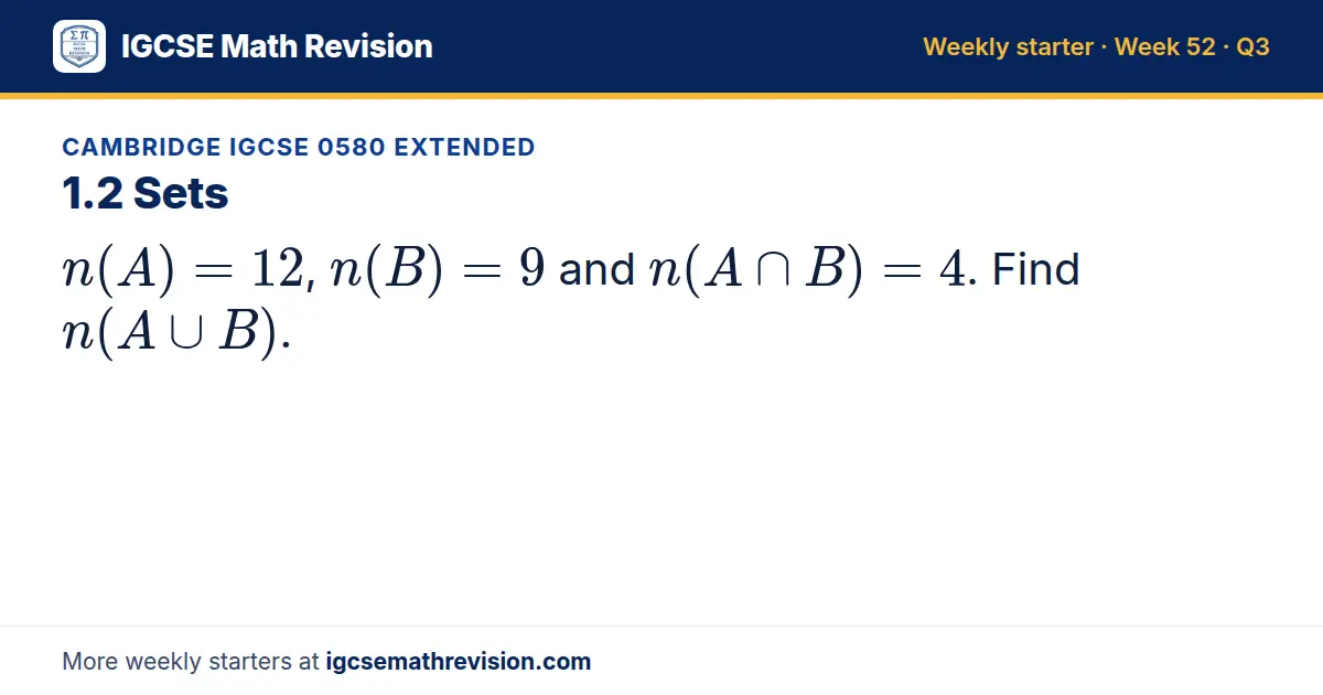 Cambridge IGCSE 0580 Extended starter question on 1.2 Sets: n(A) = 12, n(B) = 9 and n(A ∩ B) = 4. Find n(A ∪ B).