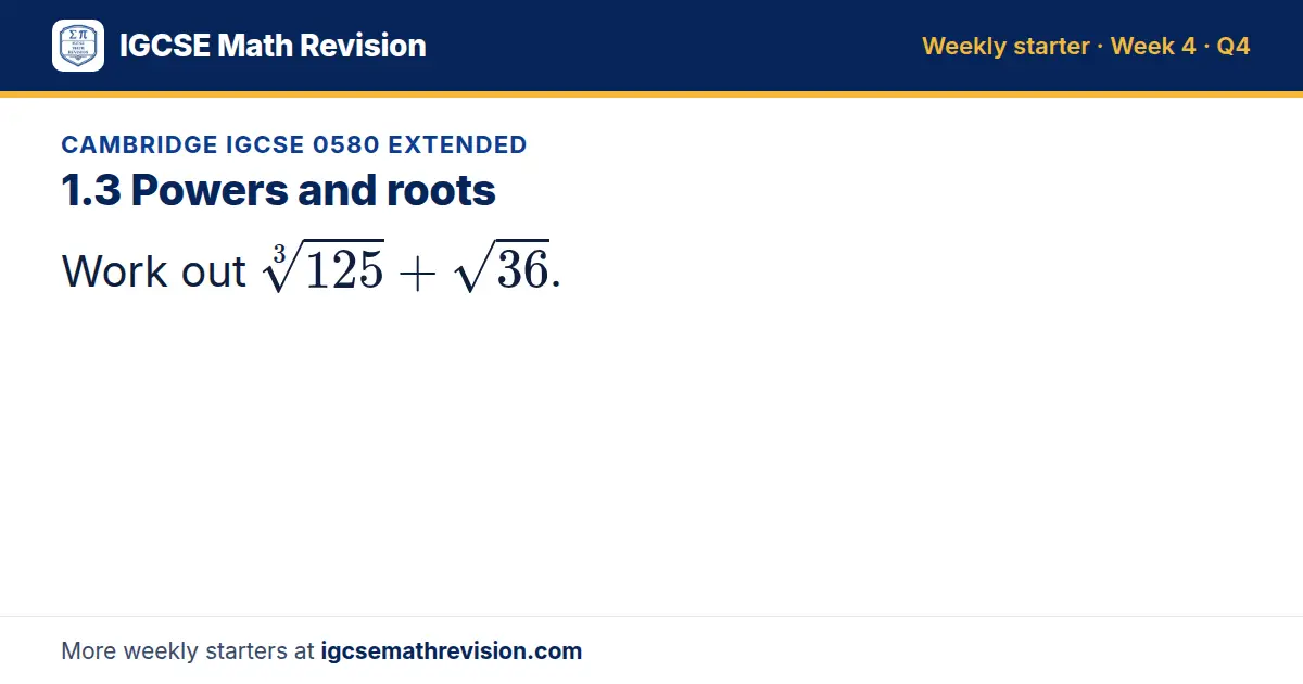 Cambridge IGCSE 0580 Extended starter question on 1.3 Powers and roots: Work out 3√(125) + √36.