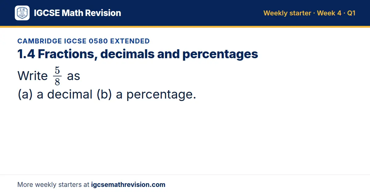 Cambridge IGCSE 0580 Extended starter question on 1.4 Fractions, decimals and percentages: Write 5/8 as (a) a decimal (b) a percentage.