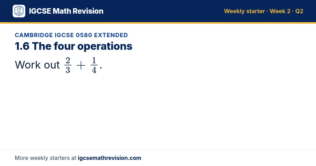 Cambridge IGCSE 0580 Extended starter question on 1.6 The four operations: Work out 2/3 + 1/4.
