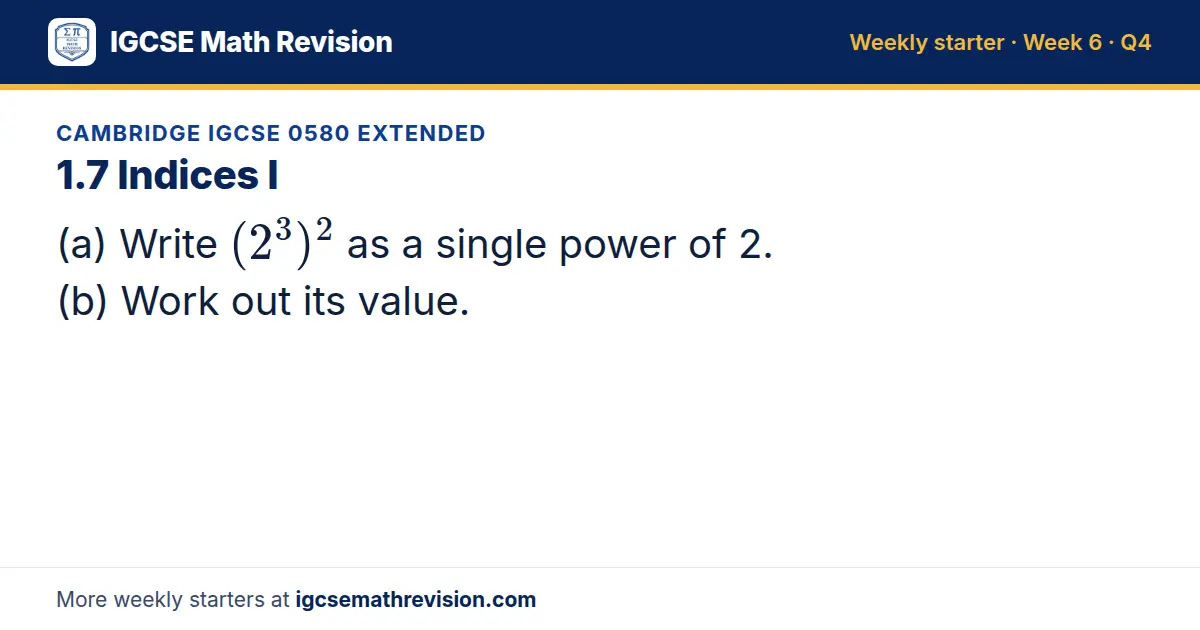 Cambridge IGCSE 0580 Extended starter question on 1.7 Indices I: (a) Write (2³)² as a single power of 2. (b) Work out its value.