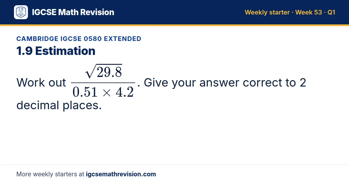 Cambridge IGCSE 0580 Extended starter question on 1.9 Estimation: Work out (√(29.8))/(0.51 × 4.2). Give your answer correct to 2 decimal places.