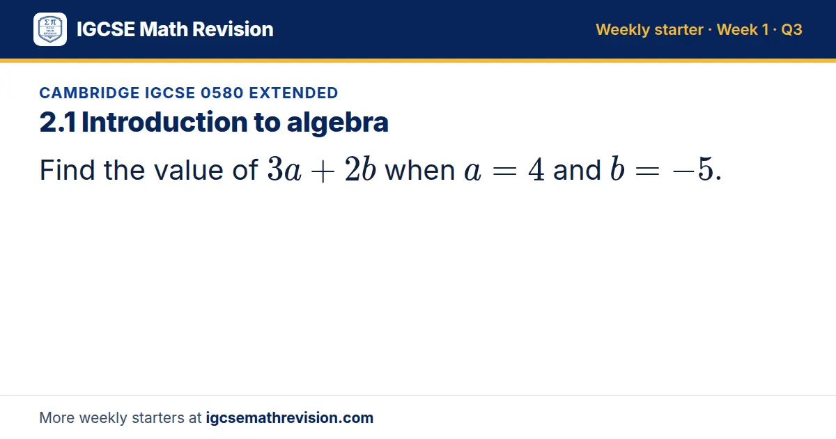 Cambridge IGCSE 0580 Extended starter question on 2.1 Introduction to algebra: Find the value of 3a + 2b when a = 4 and b = -5.