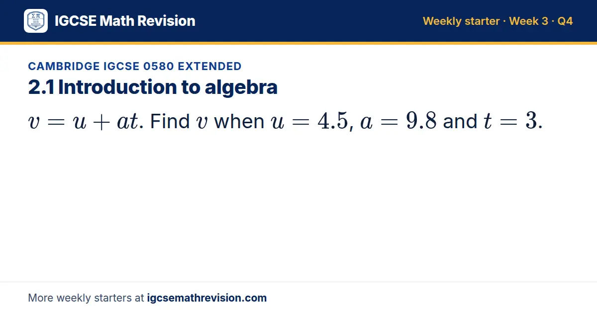 Cambridge IGCSE 0580 Extended starter question on 2.1 Introduction to algebra: v = u + at. Find v when u = 4.5, a = 9.8 and t = 3.