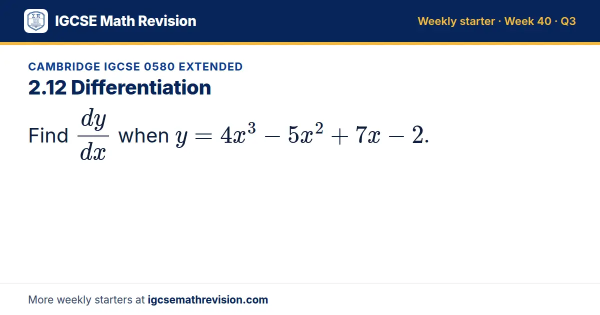 Cambridge IGCSE 0580 Extended starter question on 2.12 Differentiation: Find dy/dx when y = 4x³ - 5x² + 7x - 2.