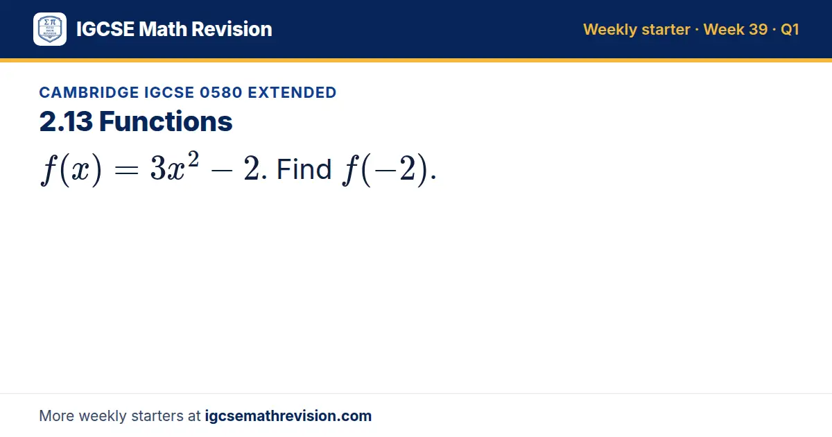 Cambridge IGCSE 0580 Extended starter question on 2.13 Functions: f(x) = 3x² - 2. Find f(-2).