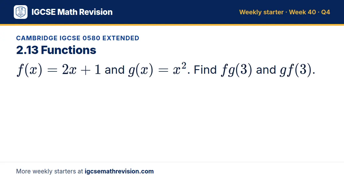 Cambridge IGCSE 0580 Extended starter question on 2.13 Functions: f(x) = 2x + 1 and g(x) = x^2. Find fg(3) and gf(3).