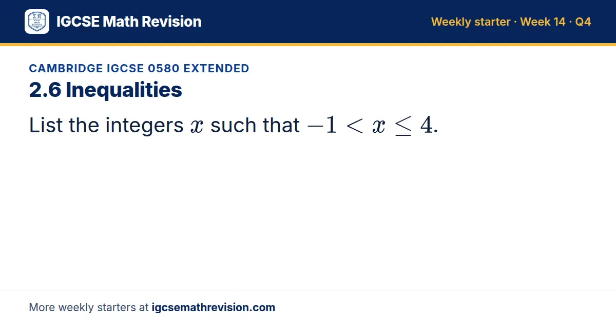 Cambridge IGCSE 0580 Extended starter question on 2.6 Inequalities: List the integers x such that -1 < x ≤ 4.