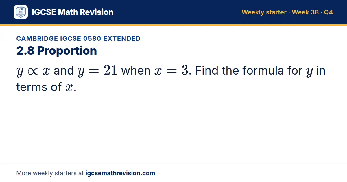 Cambridge IGCSE 0580 Extended starter question on 2.8 Proportion: y x and y = 21 when x = 3. Find the formula for y in terms of x.