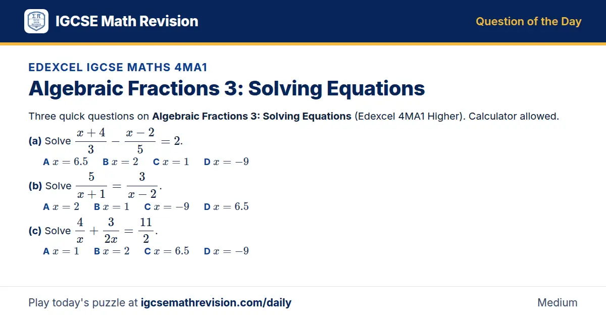 Edexcel IGCSE Maths 4MA1 Question of the Day on Algebraic Fractions 3: Solving Equations, a 3-part multiple-choice question: Three quick questions on Algebraic Fractions 3: Solving Equations (Edexcel 4MA1 Higher). Calculator allowed. (a) Solve…