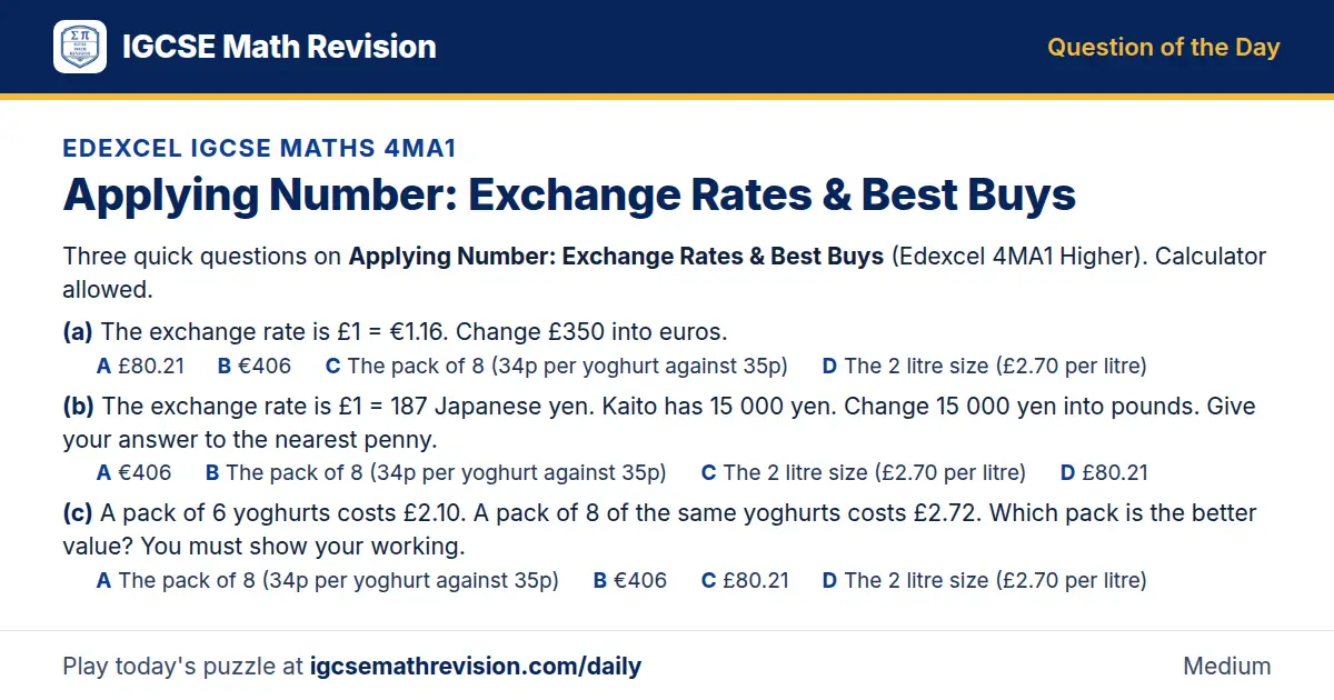 Edexcel IGCSE Maths 4MA1 Question of the Day on Applying Number: Exchange Rates & Best Buys, a 3-part multiple-choice question: Three quick questions on Applying Number: Exchange Rates Best Buys (Edexcel 4MA1 Higher). Calculator allowed. (a) The…