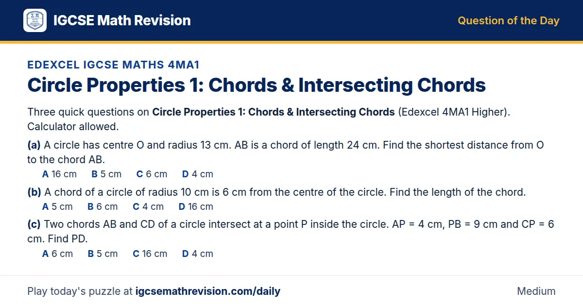 Edexcel IGCSE Maths 4MA1 Question of the Day on Circle Properties 1: Chords & Intersecting Chords, a 3-part multiple-choice question: Three quick questions on Circle Properties 1: Chords Intersecting Chords (Edexcel 4MA1 Higher). Calculator…