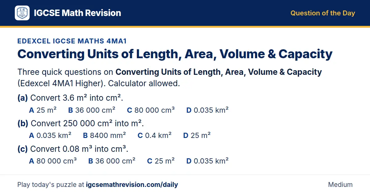 Edexcel IGCSE Maths 4MA1 Question of the Day on Converting Units of Length, Area, Volume & Capacity, a 3-part multiple-choice question: Three quick questions on Converting Units of Length, Area, Volume Capacity (Edexcel 4MA1 Higher). Calculator…