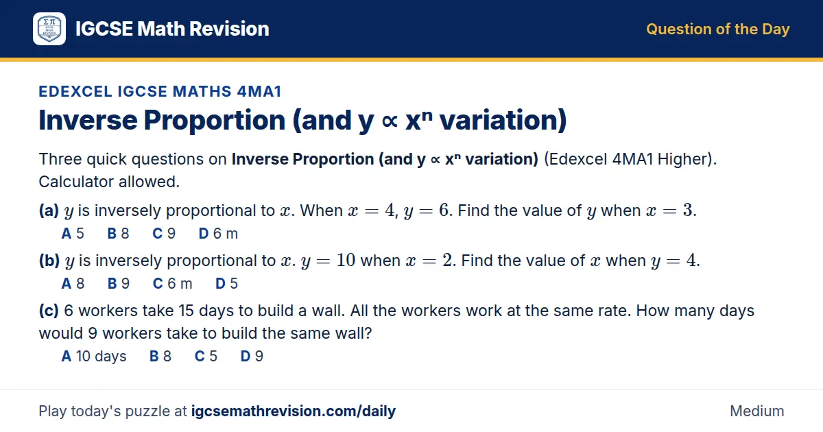 Edexcel IGCSE Maths 4MA1 Question of the Day on Inverse Proportion (and y ∝ xⁿ variation), a 3-part multiple-choice question: Three quick questions on Inverse Proportion (and y ∝ xⁿ variation) (Edexcel 4MA1 Higher). Calculator allowed. (a) y is…