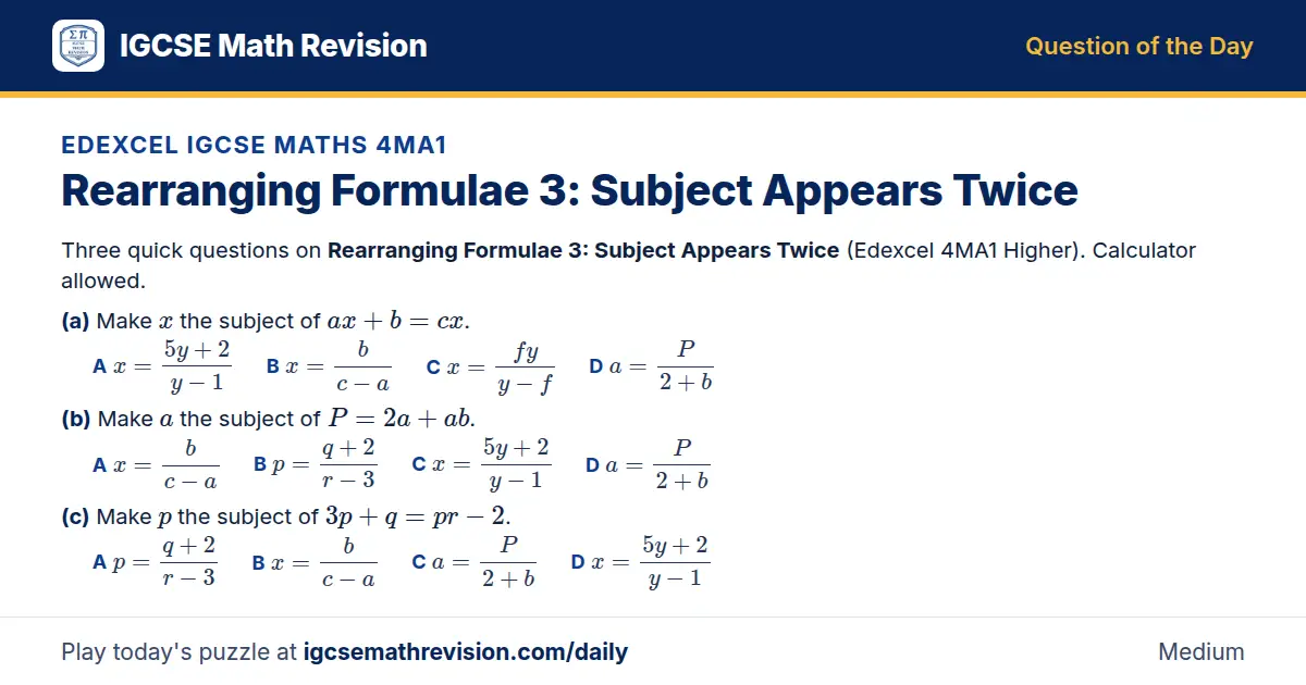 Edexcel IGCSE Maths 4MA1 Question of the Day on Rearranging Formulae 3: Subject Appears Twice, a 3-part multiple-choice question: Three quick questions on Rearranging Formulae 3: Subject Appears Twice (Edexcel 4MA1 Higher). Calculator allowed. (a)…