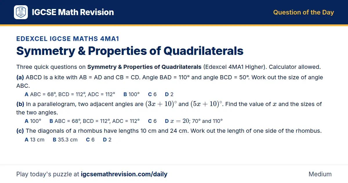 Edexcel IGCSE Maths 4MA1 Question of the Day on Symmetry & Properties of Quadrilaterals, a 3-part multiple-choice question: Three quick questions on Symmetry Properties of Quadrilaterals (Edexcel 4MA1 Higher). Calculator allowed. (a) ABCD is a kite…