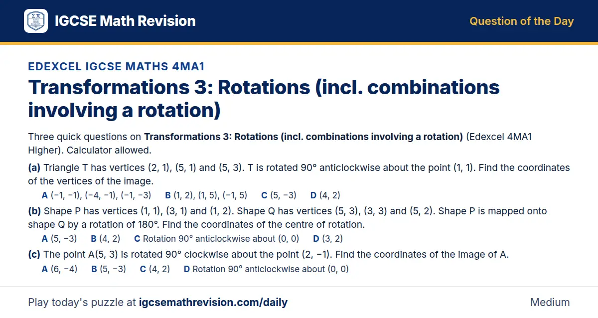Edexcel IGCSE Maths 4MA1 Question of the Day on Transformations 3: Rotations (incl. combinations involving a rotation), a 3-part multiple-choice question: Three quick questions on Transformations 3: Rotations (incl. combinations involving a…