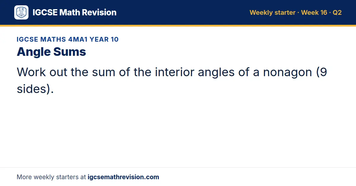 IGCSE Maths 4MA1 Year 10 starter question on Angle Sums: Work out the sum of the interior angles of a nonagon (9 sides).