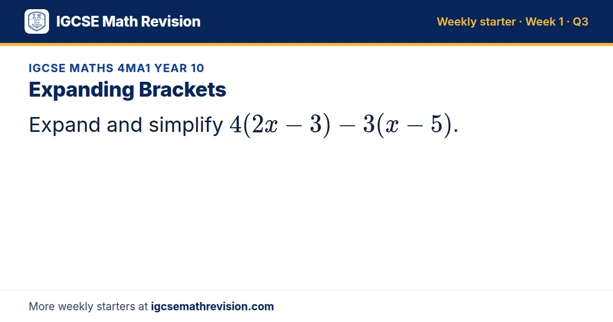 IGCSE Maths 4MA1 Year 10 starter question on Expanding Brackets: Expand and simplify 4(2x - 3) - 3(x - 5).