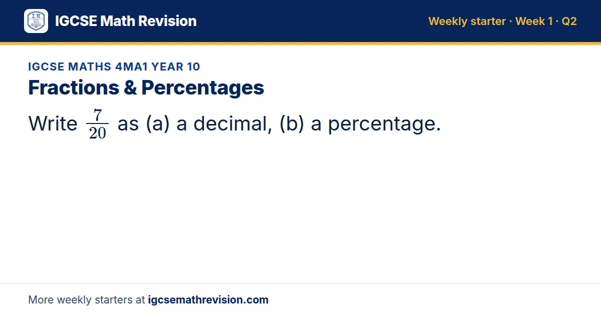 IGCSE Maths 4MA1 Year 10 starter question on Fractions & Percentages: Write 7/20 as (a) a decimal, (b) a percentage.