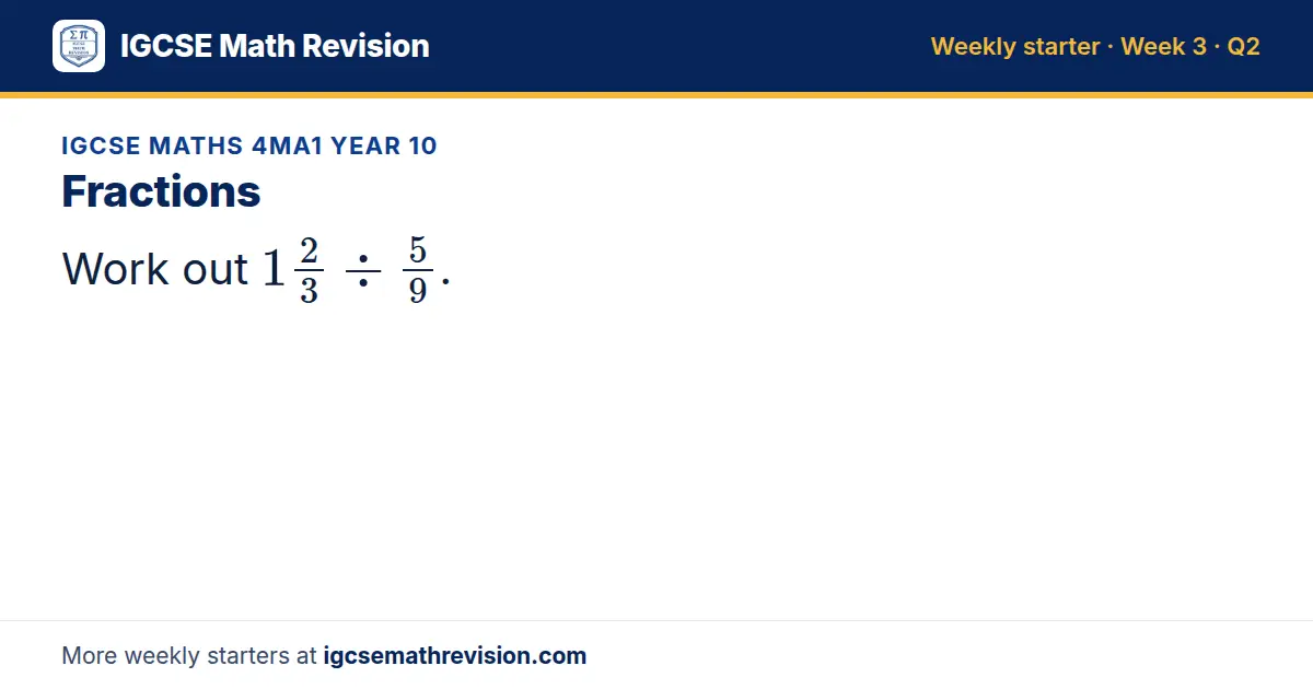 IGCSE Maths 4MA1 Year 10 starter question on Fractions: Work out 12/3 ÷ 5/9.
