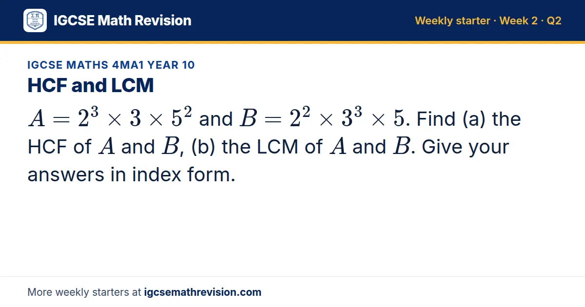 IGCSE Maths 4MA1 Year 10 starter question on HCF and LCM: A = 2³ × 3 × 5² and B = 2² × 3³ × 5. Find (a) the HCF of A and B, (b) the LCM of A and B. Give your answers in index form.