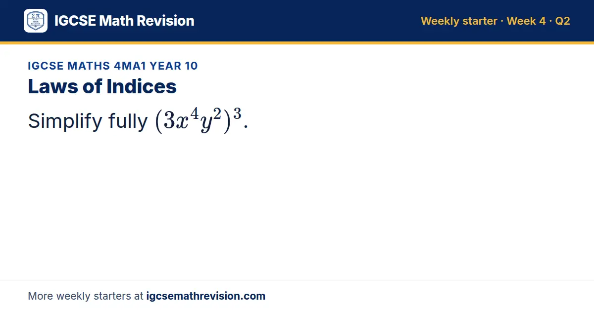 IGCSE Maths 4MA1 Year 10 starter question on Laws of Indices: Simplify fully (3x⁴y²)^3.