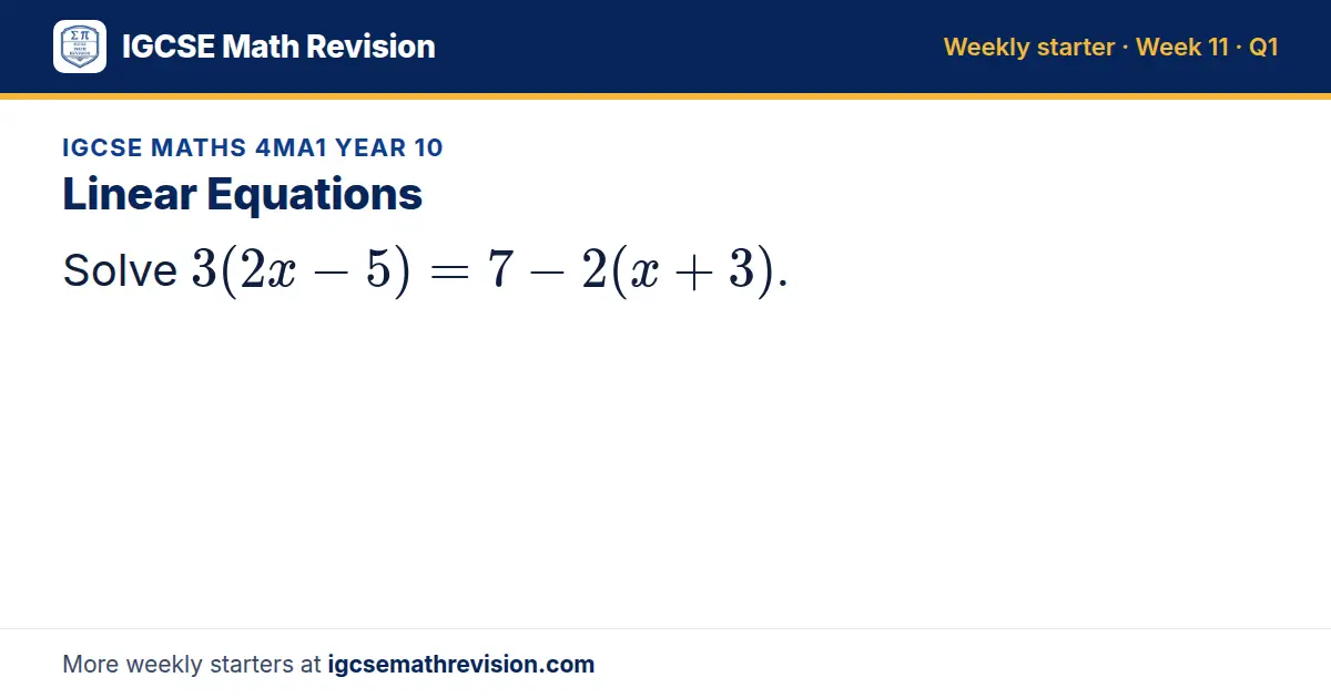 IGCSE Maths 4MA1 Year 10 starter question on Linear Equations: Solve 3(2x - 5) = 7 - 2(x + 3).