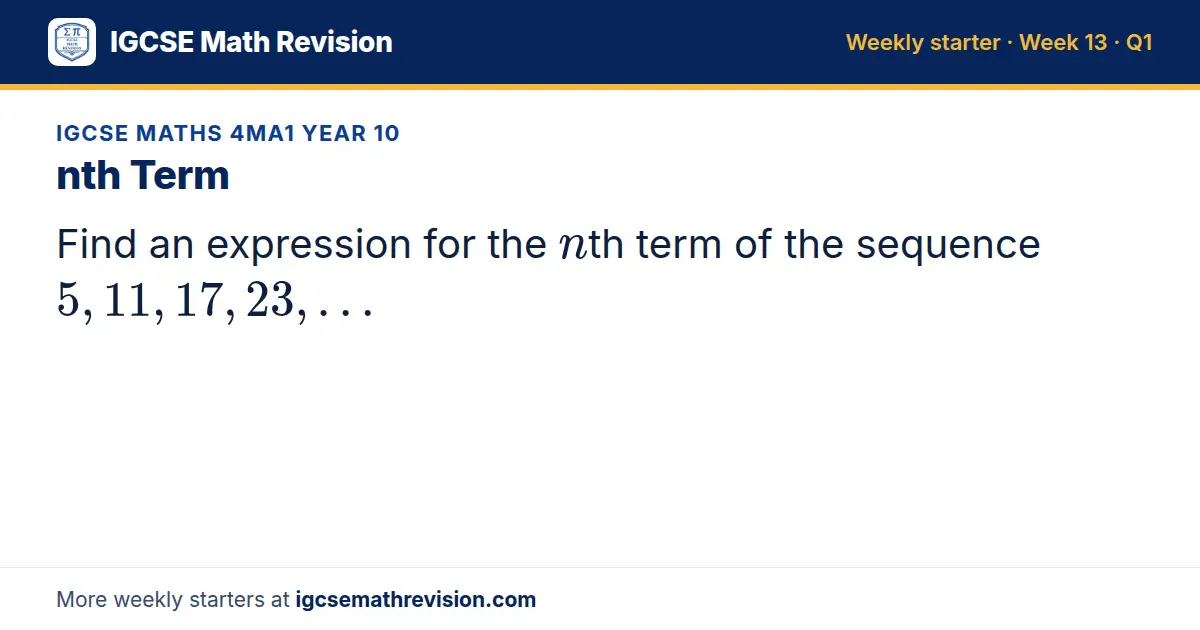 IGCSE Maths 4MA1 Year 10 starter question on nth Term: Find an expression for the nth term of the sequence 5, 11, 17, 23, …