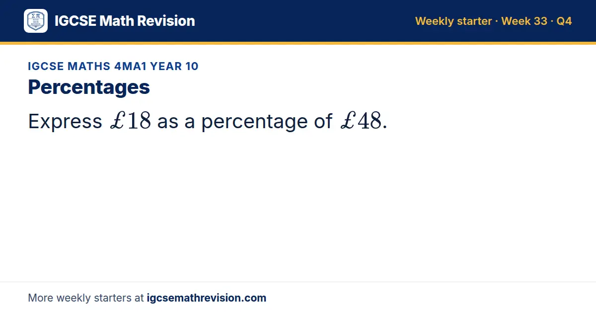 IGCSE Maths 4MA1 Year 10 starter question on Percentages: Express £18 as a percentage of £48.