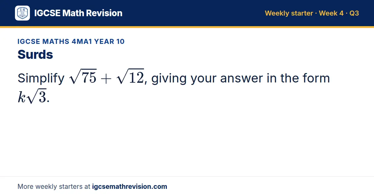 IGCSE Maths 4MA1 Year 10 starter question on Surds: Simplify √75 + √12, giving your answer in the form k√3.